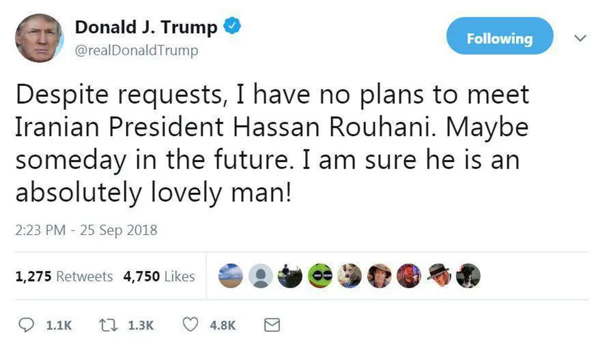 ترامپ: «روحانی» مَردی دوست داشتنی است/ علی‌رغم درخواست‌ها، برنامه ای برای دیدار با او ندارم